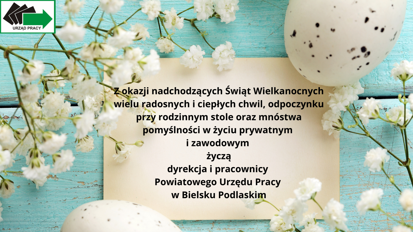 Z okazji nadchodzących Świąt Wielkanocnych wielu radosnych i ciepłych chwil, odpoczynku przy rodzinnym stole oraz mnóstwa pomyślności w życiu prywatnym  i zawodowym  życzą dyrekcja i pracownicy  Powiatowego Urzędu Pracy  w Bielsku Podlaskim