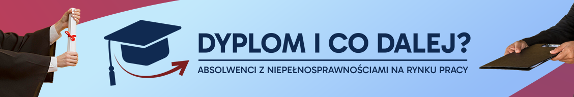Zdjęcie artykułu Projekt: „Dyplom i co dalej? Absolwenci z niepełnosprawnościami na rynku pracy”